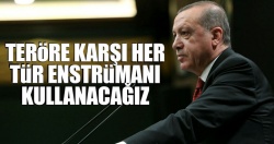 ''Teröre karşı her türlü enstrümanı kullanacağız''