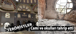 Teröristler cami ve okulları tahrip etti!