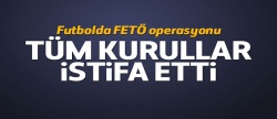 TFF'de tüm kurullar istifa etti!