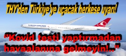 THY'den uyarı: ''Kovid testi yaptırmayanlar uçuşlara alınmayacak!..''