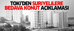 TOKİ: 'Suriyelilere bedava konut yok'