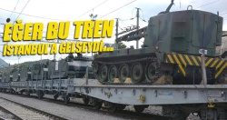 O tren İstanbul'a gelseydi..