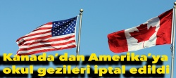 Kanada’dan ABD’ye okul gezileri iptal edildi