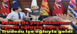 Babasının yaptıklarını, şimdi oğluyla yapıyor.. Trudeau işe oğluyla geldi