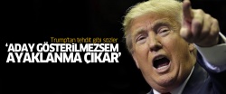 Traump'tan tehdit!.. 'Eğer aday gösterilmezsem...'