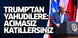 Trump'tan Yahudilere: Acımasız katillersiniz!..