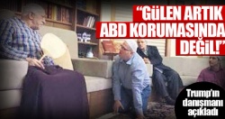 Trump'ın danışmanı açıkladı! Gülen üzerindeki ABD koruması kalktı..