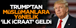 Trump'tan Müslümanlara yönelik 'ilk icraat' geldi