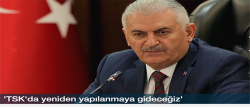 Başbakan Yıldırım: TSK'da yeniden yapılanmaya gideceğiz