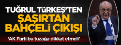 Tuğrul Türkeş'ten şaşırtan Bahçeli çıkışı..