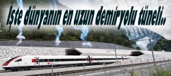 Dünyanın en uzun demiryolu tüneli açıldı..