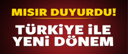 Türkiye-Mısır ilişkilerinde yeni dönem
