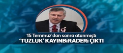 'Tuzluk vekil' darbeci generalin kayınbiraderiymiş!..