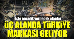 Üç alanda Türkiye markası geliyor!..