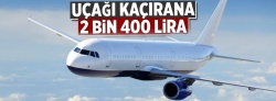 Uçağı kaçırana 2 bin 400 lira