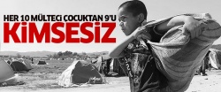 UNICEF: Her 10 mülteci çocuktan 9'u kimsesiz