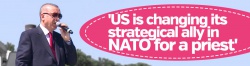 'US is changing its strategical ally in NATO for a priest' says Erdoğan