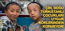 Çin Uygur çocuklarını köklerinden koparıyor!