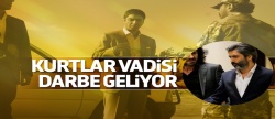 Kurtlar Vadisi Darbe geliyor!..