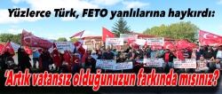Yüzlerce Türk FETO yanlılarına haykırdı: 'Artık vatansız olduğunuzun farkında mısınız?'