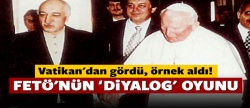 FETÖ'nün diyalog oyunu, Vatikan'dan kopya!..