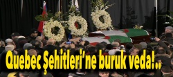 Quebec Şehitleri'ne buruk veda!..
