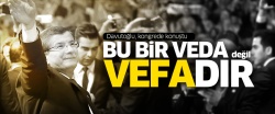 Davutoğlu veda konuşmasını yaptı: Bu bir veda değil, vefadır