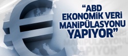 'ABD ekonomik veri manipülasyonu yapıyor'