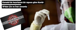 Kanada'ya göre Kovid-19’dan Çin ve İran sorumlu..