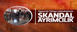 Viyana'da Türkiye vatandaşlarına skandal ayrımcılık!..