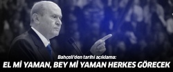 Bahçeli'den tarihi açıklama: El mi yaman, bey mi yaman herkes görecek