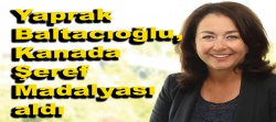 Carleton Üniversitesi Rektörü Yaprak Baltacıoğlu Kanada Şeref Madalyası ile ödüllendirildi