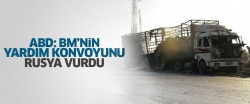 ABD: BM'nin yardım konvoyunu Rusya vurdu