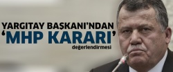 Yargıtay Başkanı Cirit: MHP kararı kesin