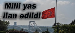 1 günlük Milli Yas ilan edildi..