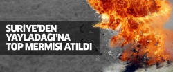 Suriye'den Yayladağı'na top mermisi atıldı