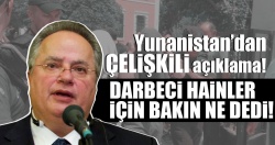 Yunanistan Dışişleri Bakanı, darbeci hainler için bakın ne dedi?