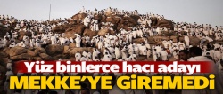 Yüz binlerce kişi Mekke'ye giremedi