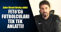 Zafer Biryol, itirafçı oldu; FETÖ'cü futbolcuları anlattı!..