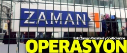 Eski Zaman gazetesi çalışanlarına gözaltı..