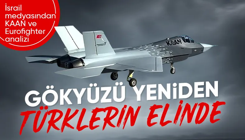 İsrail basınından KAAN ve Eurofighter analizi