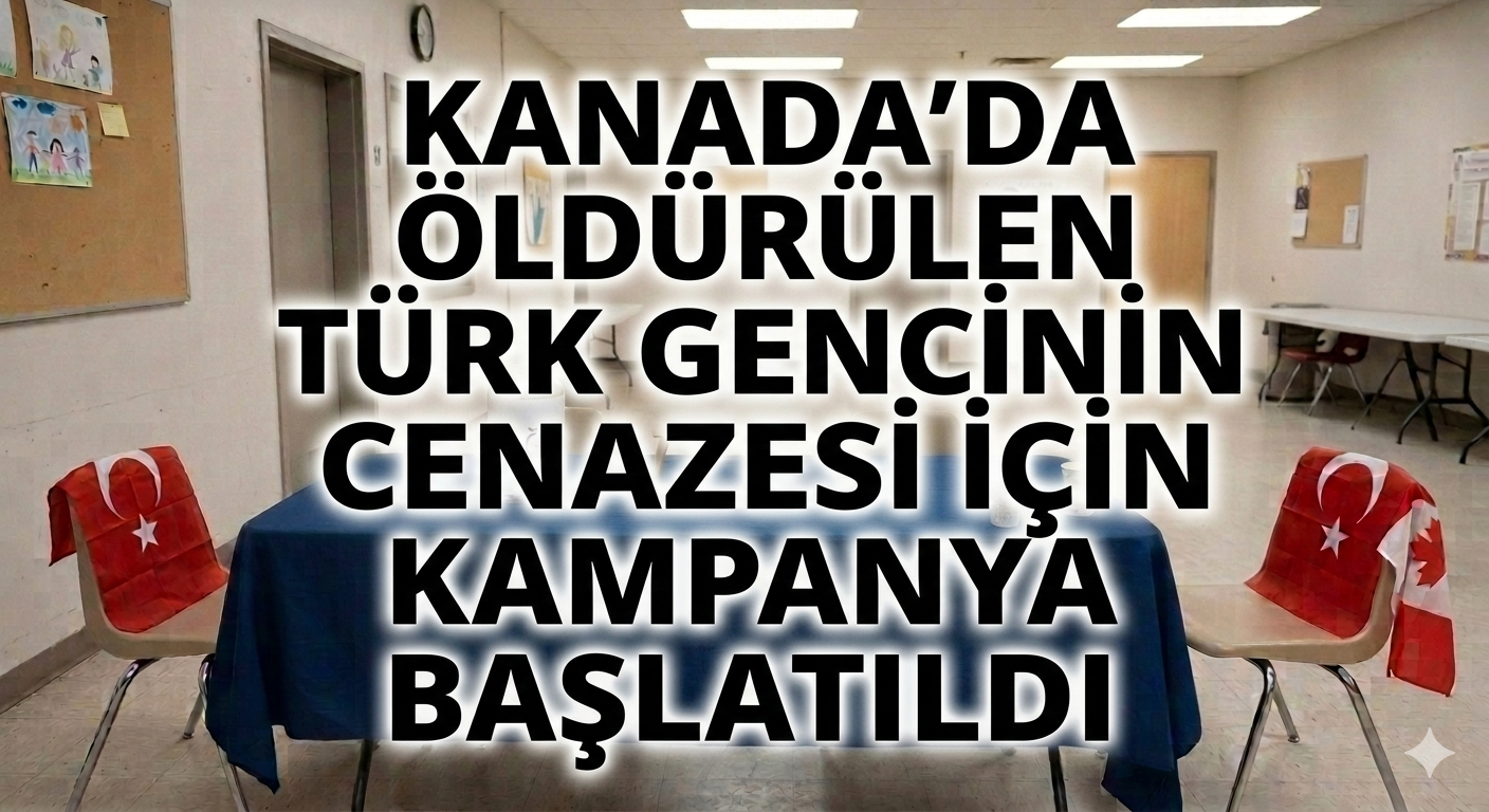 Kanada'da öldürülen Türk gencinin cenazesi için kampanya başlatıldı