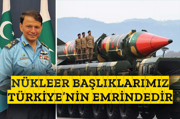 Pakistan: Nükleer başlıklarımız Türkiye'nin emrindedir!